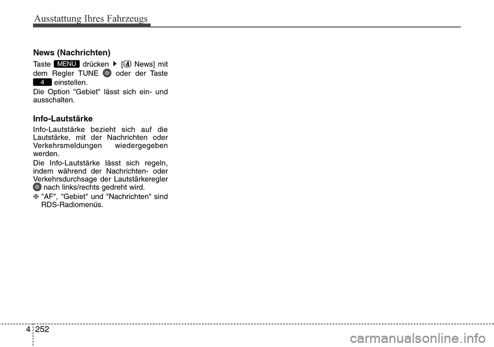 Hyundai Grand Santa Fe 2015  Betriebsanleitung (in German) Ausstattung Ihres Fahrzeugs
252
4
News (Nachrichten)
Taste drücken [ News] mit
dem Regler TUNE  oder der Taste
einstellen.
Die Option "Gebiet" lässt sich ein- und
ausschalten.
Info-Lautstärke
Info-