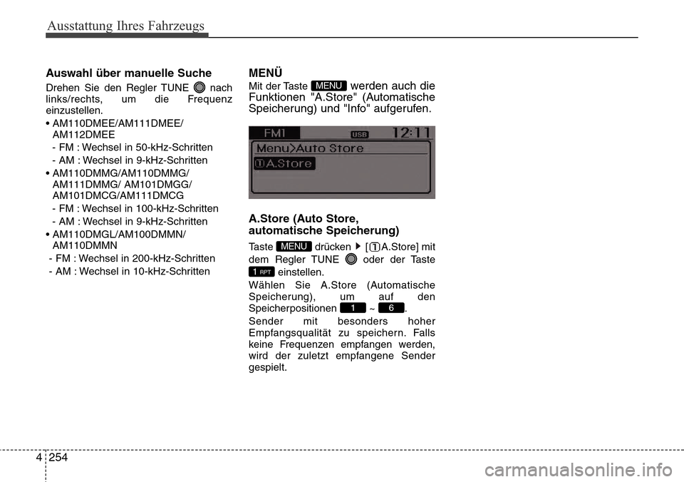 Hyundai Grand Santa Fe 2015 Betriebsanleitung (in German) Ausstattung Ihres Fahrzeugs
254
4
Auswahl über manuelle Suche
Drehen Sie den Regler TUNE nach
links/rechts, um die Frequenz
einzustellen.
• AM110DMEE/AM111DMEE/
AM112DMEE
- FM : Wechsel in 50-kHz- Hyundai Grand Santa Fe 2015 Betriebsanleitung (in German) Ausstattung Ihres Fahrzeugs
254
4
Auswahl über manuelle Suche
Drehen Sie den Regler TUNE nach
links/rechts, um die Frequenz
einzustellen.
• AM110DMEE/AM111DMEE/
AM112DMEE
- FM : Wechsel in 50-kHz-