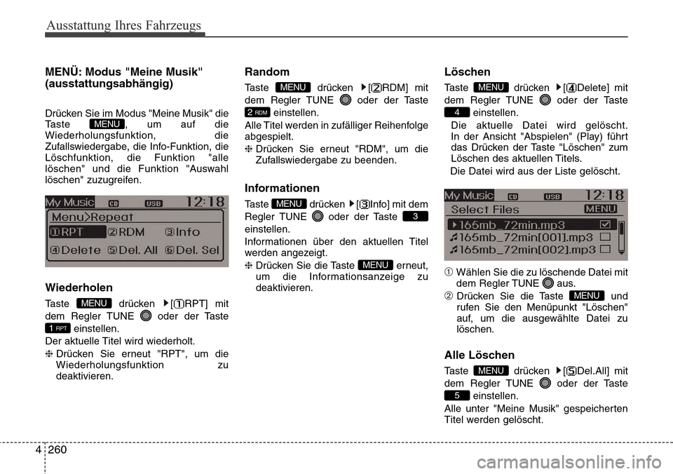 Hyundai Grand Santa Fe 2015 Betriebsanleitung (in German) Ausstattung Ihres Fahrzeugs
260
4
MENÜ: Modus "Meine Musik"
(ausstattungsabhängig)
Drücken Sie im Modus "Meine Musik" die
Taste , um auf die
Wiederholungsfunktion, die
Zufallswiedergabe, die Info- Hyundai Grand Santa Fe 2015 Betriebsanleitung (in German) Ausstattung Ihres Fahrzeugs
260
4
MENÜ: Modus "Meine Musik"
(ausstattungsabhängig)
Drücken Sie im Modus "Meine Musik" die
Taste , um auf die
Wiederholungsfunktion, die
Zufallswiedergabe, die Info-