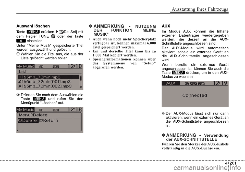 Hyundai Grand Santa Fe 2015  Betriebsanleitung (in German) 4 261
Ausstattung Ihres Fahrzeugs
Auswahl löschen
Taste drücken [ Del.Sel] mit
dem Regler TUNE  oder der Tasteeinstellen.
Unter "Meine Musik" gespeicherte Titel
werden ausgewählt und gelöscht.
➀