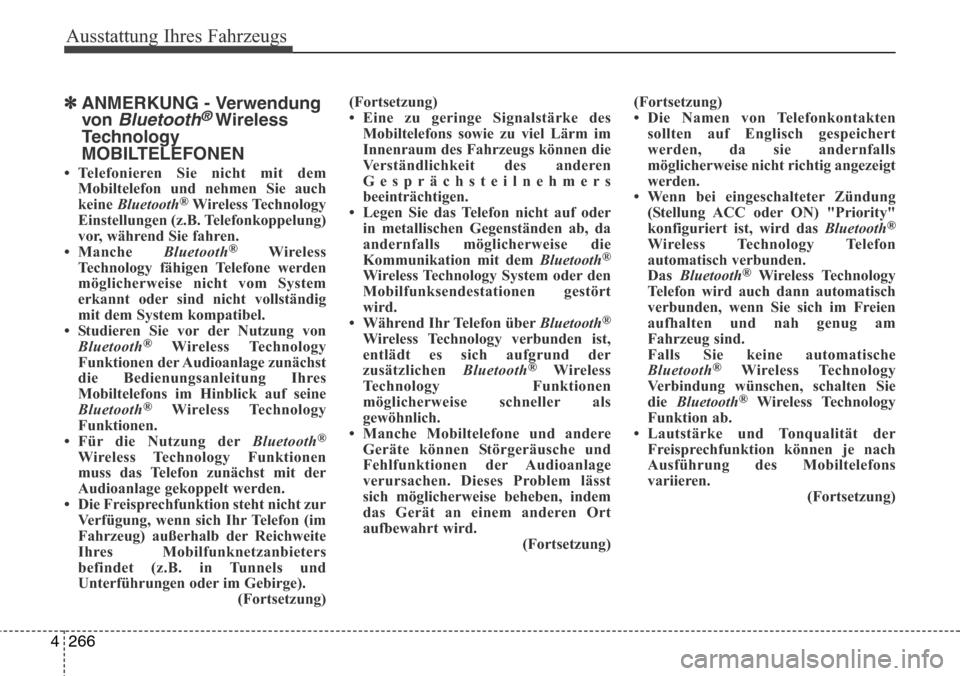 Hyundai Grand Santa Fe 2015 Betriebsanleitung (in German) Ausstattung Ihres Fahrzeugs
266
4
✽ANMERKUNG - Verwendung
von
Bluetooth®Wireless
Technology
MOBILTELEFONEN
• Telefonieren Sie nicht mit dem
Mobiltelefon und nehmen Sie auch
keine Bluetooth
®Wi Hyundai Grand Santa Fe 2015 Betriebsanleitung (in German) Ausstattung Ihres Fahrzeugs
266
4
✽ANMERKUNG - Verwendung
von
Bluetooth®Wireless
Technology
MOBILTELEFONEN
• Telefonieren Sie nicht mit dem
Mobiltelefon und nehmen Sie auch
keine Bluetooth
®Wi