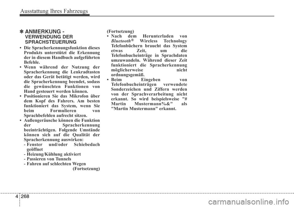 Hyundai Grand Santa Fe 2015 Betriebsanleitung (in German) Ausstattung Ihres Fahrzeugs
268
4
✽ANMERKUNG -
VERWENDUNG DER
SPRACHSTEUERUNG
• Die Spracherkennungsfunktion dieses
Produkts unterstützt die Erkennung
der in diesem Handbuch aufgeführten
Befehle Hyundai Grand Santa Fe 2015 Betriebsanleitung (in German) Ausstattung Ihres Fahrzeugs
268
4
✽ANMERKUNG -
VERWENDUNG DER
SPRACHSTEUERUNG
• Die Spracherkennungsfunktion dieses
Produkts unterstützt die Erkennung
der in diesem Handbuch aufgeführten
Befehle