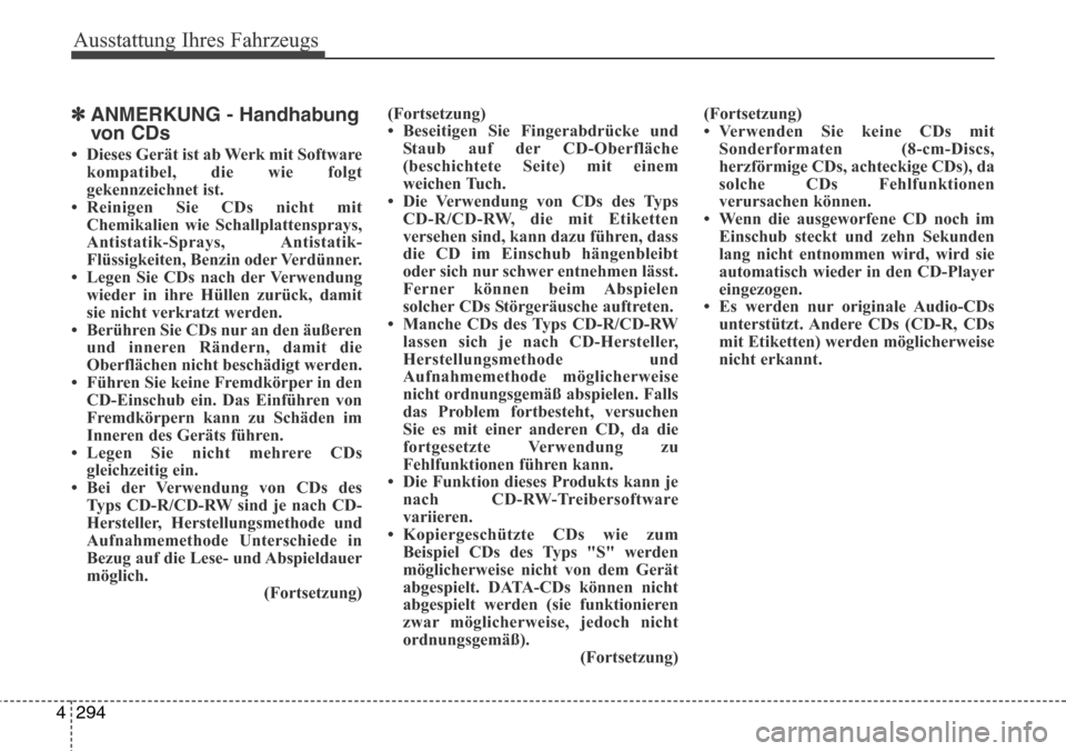 Hyundai Grand Santa Fe 2015  Betriebsanleitung (in German) Ausstattung Ihres Fahrzeugs
294
4
✽ANMERKUNG - Handhabung
von CDs
• Dieses Gerät ist ab Werk mit Software
kompatibel, die wie folgt
gekennzeichnet ist.
• Reinigen Sie CDs nicht mit Chemikalien 