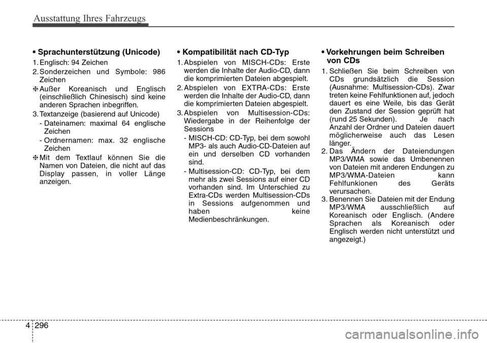 Hyundai Grand Santa Fe 2015  Betriebsanleitung (in German) Ausstattung Ihres Fahrzeugs
296
4
• Sprachunterstützung (Unicode)
1. Englisch: 94 Zeichen 
2. Sonderzeichen und Symbole: 986
Zeichen 
❈ Außer Koreanisch und Englisch
(einschließlich Chinesisch)