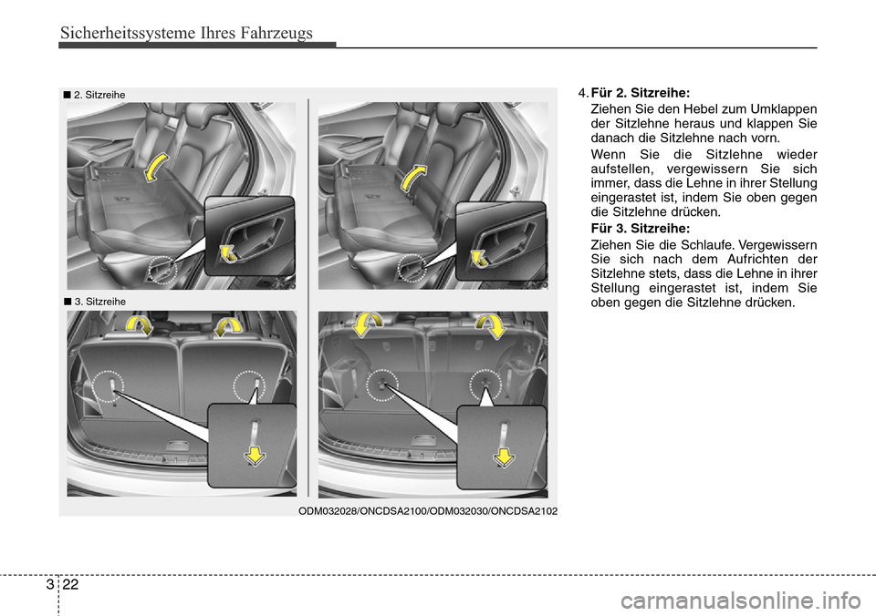 Hyundai Grand Santa Fe 2015  Betriebsanleitung (in German) Sicherheitssysteme Ihres Fahrzeugs
22
3
4. Für 2. Sitzreihe:
Ziehen Sie den Hebel zum Umklappen
der Sitzlehne heraus und klappen Sie
danach die Sitzlehne nach vorn.
Wenn Sie die Sitzlehne wieder
aufs