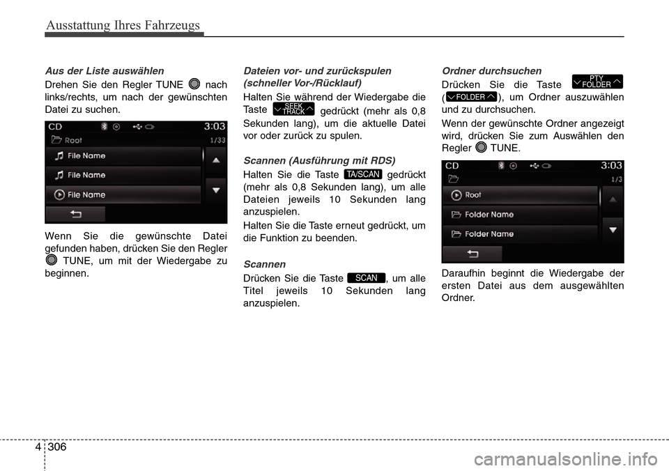 Hyundai Grand Santa Fe 2015  Betriebsanleitung (in German) Ausstattung Ihres Fahrzeugs
306
4
Aus der Liste auswählen
Drehen Sie den Regler TUNE  nach
links/rechts, um nach der gewünschten
Datei zu suchen.
Wenn Sie die gewünschte Datei
gefunden haben, drüc