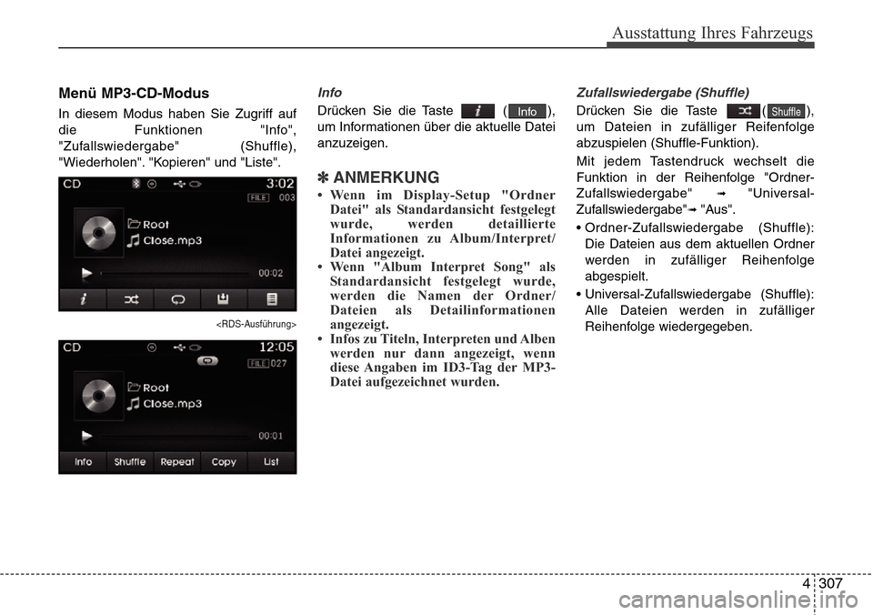 Hyundai Grand Santa Fe 2015  Betriebsanleitung (in German) 4 307
Ausstattung Ihres Fahrzeugs
Menü MP3-CD-Modus
In diesem Modus haben Sie Zugriff auf
die Funktionen "Info",
"Zufallswiedergabe" (Shuffle),
"Wiederholen". "Kopieren" und "Liste".
<RDS-Ausführung