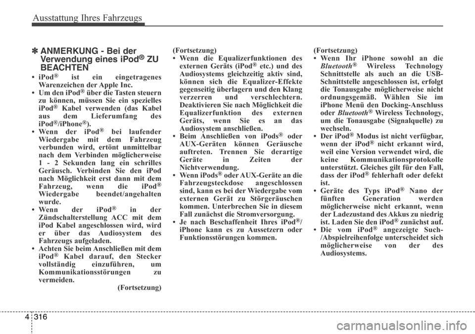Hyundai Grand Santa Fe 2015  Betriebsanleitung (in German) Ausstattung Ihres Fahrzeugs
316
4
✽ANMERKUNG - Bei der
Verwendung eines iPod®ZU
BEACHTEN
•iPod®ist ein eingetragenes
Warenzeichen der Apple Inc.
• Um den iPod
®über die Tasten steuern
zu kö