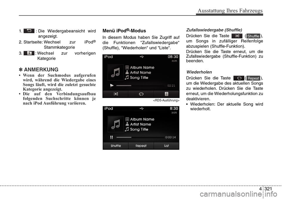 Hyundai Grand Santa Fe 2015  Betriebsanleitung (in German) 4 321
Ausstattung Ihres Fahrzeugs
1. : Die Wiedergabeansicht wirdangezeigt.
2. Startseite: W echsel zur iPod
®
Stammkategorie
3. : Wechsel zur vorherigen Kategorie
✽ANMERKUNG 
• Wenn der Suchmodu