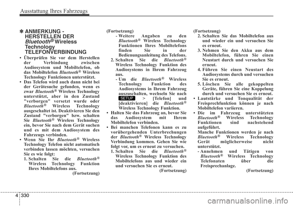 Hyundai Grand Santa Fe 2015  Betriebsanleitung (in German) Ausstattung Ihres Fahrzeugs
330
4
✽ANMERKUNG -
HERSTELLEN DER
Bluetooth®Wireless
Technology
TELEFONVERBINDUNG
• Überprüfen Sie vor dem Herstellen
der Verbindung zwischen
Audiosystem und Mobilte