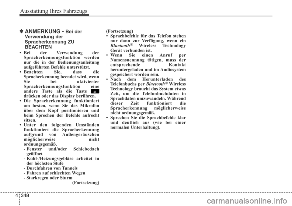 Hyundai Grand Santa Fe 2015  Betriebsanleitung (in German) Ausstattung Ihres Fahrzeugs
348
4
✽ANMERKUNG -Bei der
Verwendung der
Spracherkennung ZU
BEACHTEN
• Bei der Verwendung der Spracherkennungsfunktion werden
nur die in der Bedienungsanleitung
aufgef