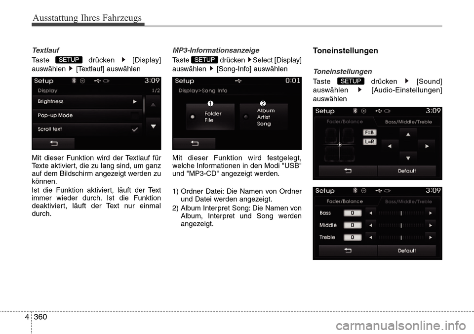 Hyundai Grand Santa Fe 2015  Betriebsanleitung (in German) Ausstattung Ihres Fahrzeugs
360
4
Textlauf 
Taste drücken [Display]
auswählen [Textlauf] auswählen
Mit dieser Funktion wird der Textlauf für
Texte aktiviert, die zu lang sind, um ganz
auf dem Bild