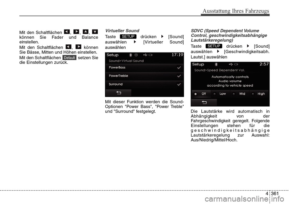 Hyundai Grand Santa Fe 2015  Betriebsanleitung (in German) 4 361
Ausstattung Ihres Fahrzeugs
Mit den Schaltflächen , , , 
können Sie Fader und Balance
einstellen.
Mit den Schaltflächen  ,  können
Sie Bässe, Mitten und Höhen einstellen.
Mit den Schaltfl