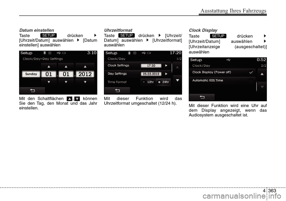Hyundai Grand Santa Fe 2015  Betriebsanleitung (in German) 4 363
Ausstattung Ihres Fahrzeugs
Datum einstellen
Taste drücken 
[Uhrzeit/Datum] auswählen  [Datum
einstellen] auswählen
Mit den Schaltflächen  , können
Sie den Tag, den Monat und das Jahr
einst