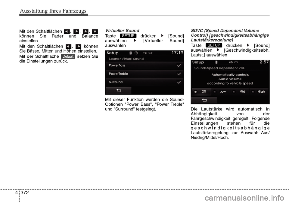 Hyundai Grand Santa Fe 2015  Betriebsanleitung (in German) Ausstattung Ihres Fahrzeugs
372
4
Mit den Schaltflächen , , , 
können Sie Fader und Balance
einstellen.
Mit den Schaltflächen  ,  können
Sie Bässe, Mitten und Höhen einstellen.
Mit der Schaltfl