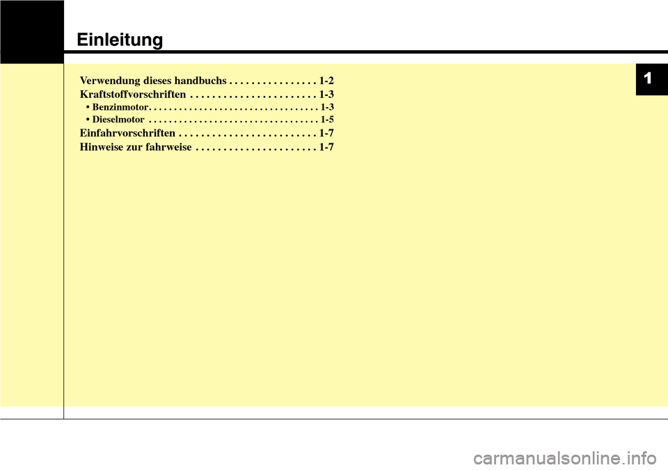 Hyundai Grand Santa Fe 2015  Betriebsanleitung (in German) Einleitung
Verwendung dieses handbuchs . . . . . . . . . . . . . . . . 1-2
Kraftstoffvorschriften . . . . . . . . . . . . . . . . . . . . . . . 1-3
• Benzinmotor . . . . . . . . . . . . . . . . . . 