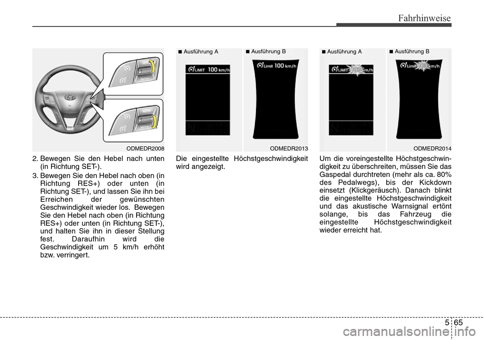 Hyundai Grand Santa Fe 2015 Betriebsanleitung (in German) 565
Fahrhinweise
2. Bewegen Sie den Hebel nach unten(in Richtung SET-).
3. Bewegen Sie den Hebel nach oben (in Richtung RES+) oder unten (in
Richtung SET-), und lassen Sie ihn bei
Erreichen der gewün Hyundai Grand Santa Fe 2015 Betriebsanleitung (in German) 565
Fahrhinweise
2. Bewegen Sie den Hebel nach unten(in Richtung SET-).
3. Bewegen Sie den Hebel nach oben (in Richtung RES+) oder unten (in
Richtung SET-), und lassen Sie ihn bei
Erreichen der gewün