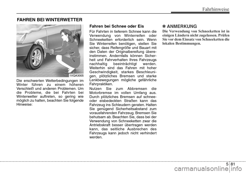 Hyundai Grand Santa Fe 2015 Betriebsanleitung (in German) 581
Fahrhinweise
Die erschwerten Wetterbedingungen im
Winter führen zu einem höheren
Verschleiß und anderen Problemen. Um
die Probleme, die bei Fahrten bei
Winterwetter auftreten, so gering wie
mö Hyundai Grand Santa Fe 2015 Betriebsanleitung (in German) 581
Fahrhinweise
Die erschwerten Wetterbedingungen im
Winter führen zu einem höheren
Verschleiß und anderen Problemen. Um
die Probleme, die bei Fahrten bei
Winterwetter auftreten, so gering wie
mö
