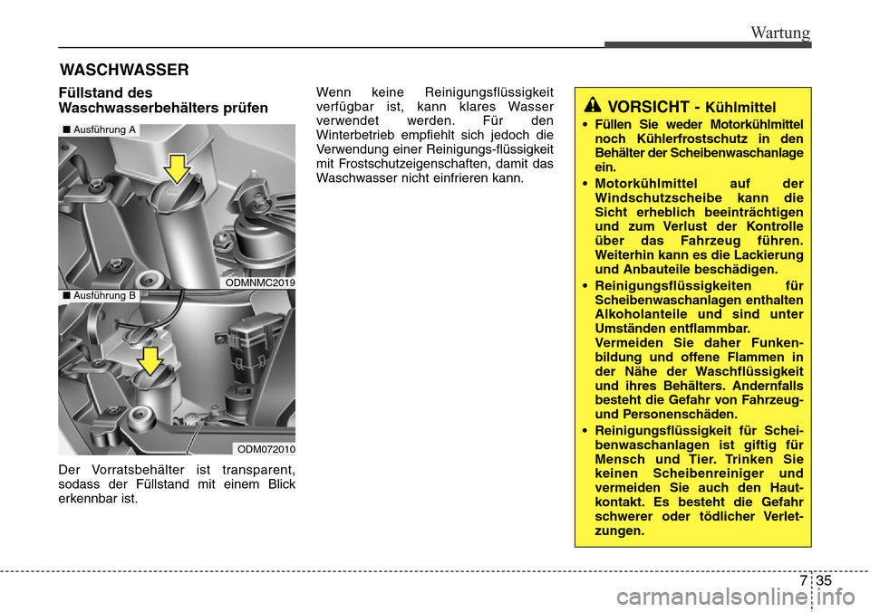 Hyundai Grand Santa Fe 2015 Betriebsanleitung (in German) 735
Wartung
WASCHWASSER
Füllstand des
Waschwasserbehälters prüfen
Der Vorratsbehälter ist transparent,
sodass der Füllstand mit einem Blick
erkennbar ist.Wenn keine Reinigungsflüssigkeit
verfà Hyundai Grand Santa Fe 2015 Betriebsanleitung (in German) 735
Wartung
WASCHWASSER
Füllstand des
Waschwasserbehälters prüfen
Der Vorratsbehälter ist transparent,
sodass der Füllstand mit einem Blick
erkennbar ist.Wenn keine Reinigungsflüssigkeit
verfÃ