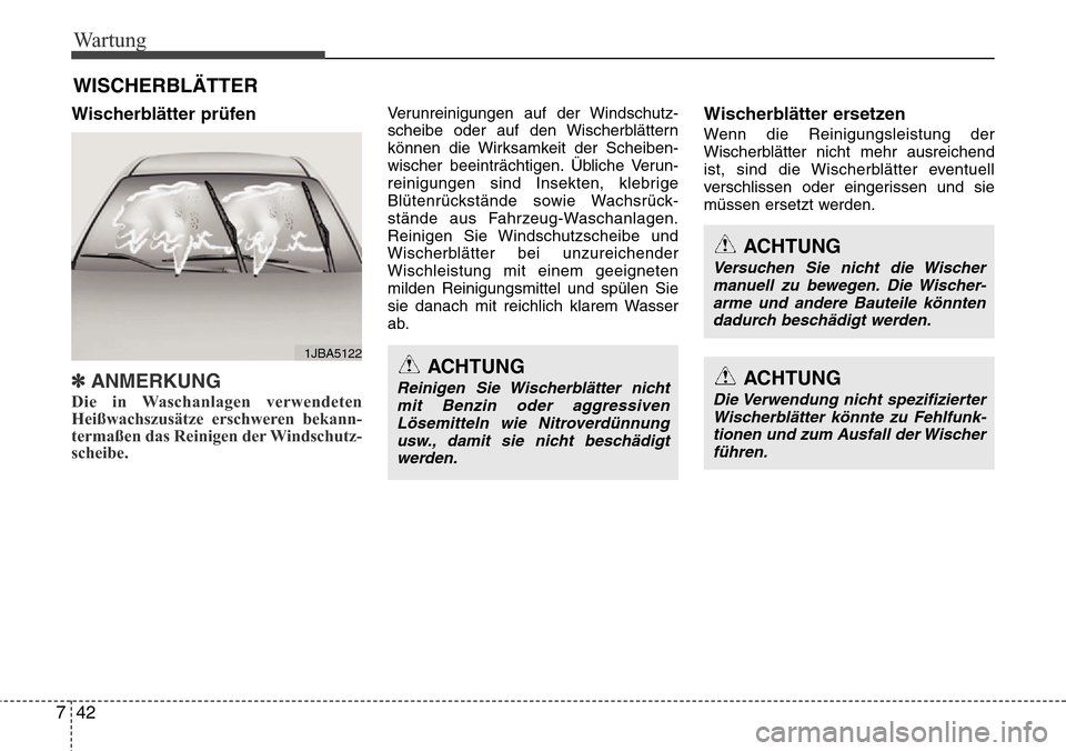 Hyundai Grand Santa Fe 2015 Betriebsanleitung (in German) Wartung
42
7
WISCHERBLÄTTER
Wischerblätter prüfen
✽ANMERKUNG
Die in Waschanlagen verwendeten
Heißwachszusätze erschweren bekann-
termaßen das Reinigen der Windschutz-
scheibe.
Verunreinigungen Hyundai Grand Santa Fe 2015 Betriebsanleitung (in German) Wartung
42
7
WISCHERBLÄTTER
Wischerblätter prüfen
✽ANMERKUNG
Die in Waschanlagen verwendeten
Heißwachszusätze erschweren bekann-
termaßen das Reinigen der Windschutz-
scheibe.
Verunreinigungen
