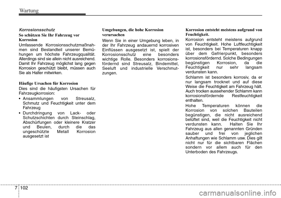 Hyundai Grand Santa Fe 2015 Betriebsanleitung (in German) Wartung
102
7
Korrosionsschutz
So schützen Sie Ihr Fahrzeug vor
Korrosion
Umfassende Korrosionsschutzmaßnah-
men sind Bestandteil unserer Bemü-
hungen um höchste Fahrzeugqualität.
Allerdings sind Hyundai Grand Santa Fe 2015 Betriebsanleitung (in German) Wartung
102
7
Korrosionsschutz
So schützen Sie Ihr Fahrzeug vor
Korrosion
Umfassende Korrosionsschutzmaßnah-
men sind Bestandteil unserer Bemü-
hungen um höchste Fahrzeugqualität.
Allerdings sind