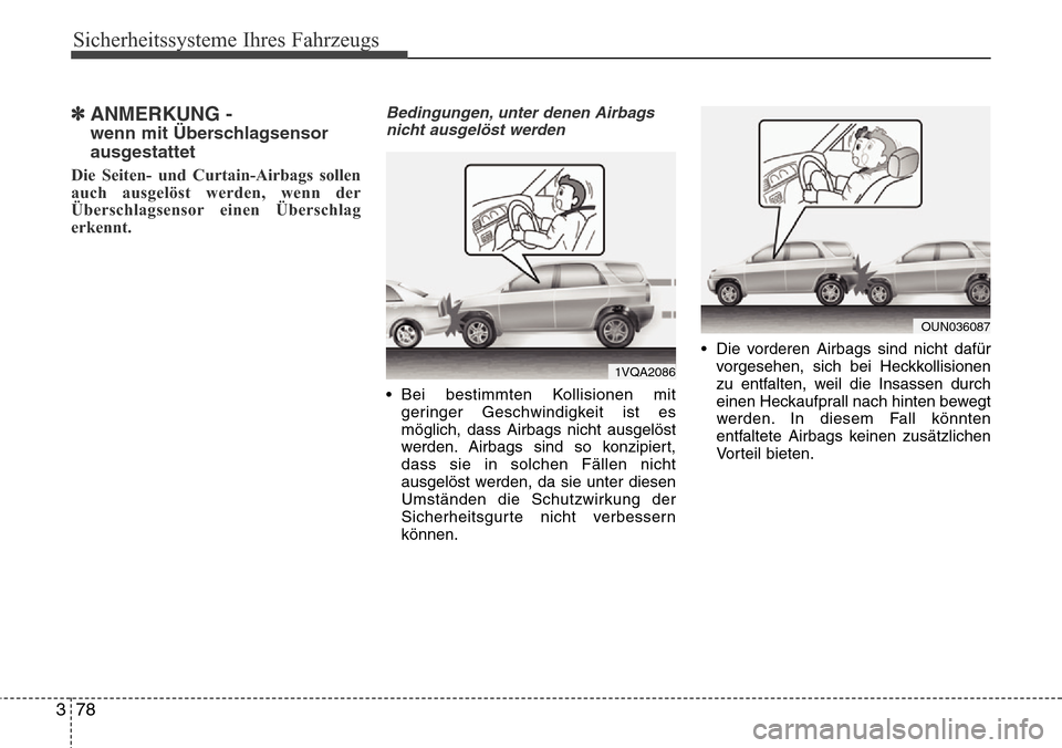 Hyundai Grand Santa Fe 2015 Betriebsanleitung (in German) Sicherheitssysteme Ihres Fahrzeugs
78
3
✽ANMERKUNG -
wenn mit Überschlagsensor
ausgestattet
Die Seiten- und Curtain-Airbags sollen
auch ausgelöst werden, wenn der
Überschlagsensor einen Übersch Hyundai Grand Santa Fe 2015 Betriebsanleitung (in German) Sicherheitssysteme Ihres Fahrzeugs
78
3
✽ANMERKUNG -
wenn mit Überschlagsensor
ausgestattet
Die Seiten- und Curtain-Airbags sollen
auch ausgelöst werden, wenn der
Überschlagsensor einen Übersch