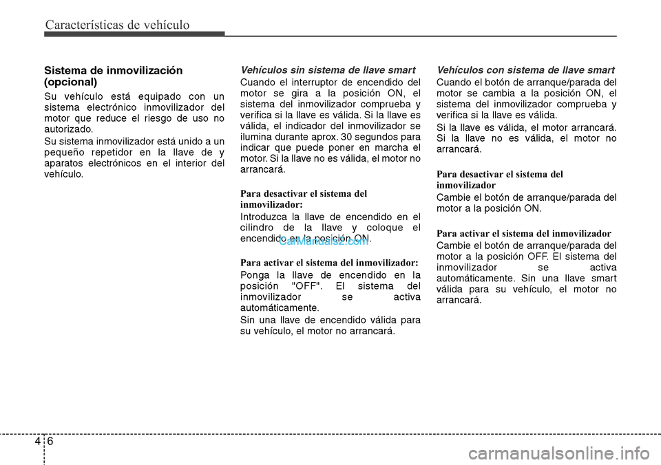 Hyundai Grand Santa Fe 2015 Manual del propietario (in Spanish) Características de vehículo
6 4
Sistema de inmovilización
(opcional)
Su vehículo está equipado con un
sistema electrónico inmovilizador del
motor que reduce el riesgo de uso no
autorizado.
Su si Hyundai Grand Santa Fe 2015 Manual del propietario (in Spanish) Características de vehículo
6 4
Sistema de inmovilización
(opcional)
Su vehículo está equipado con un
sistema electrónico inmovilizador del
motor que reduce el riesgo de uso no
autorizado.
Su si