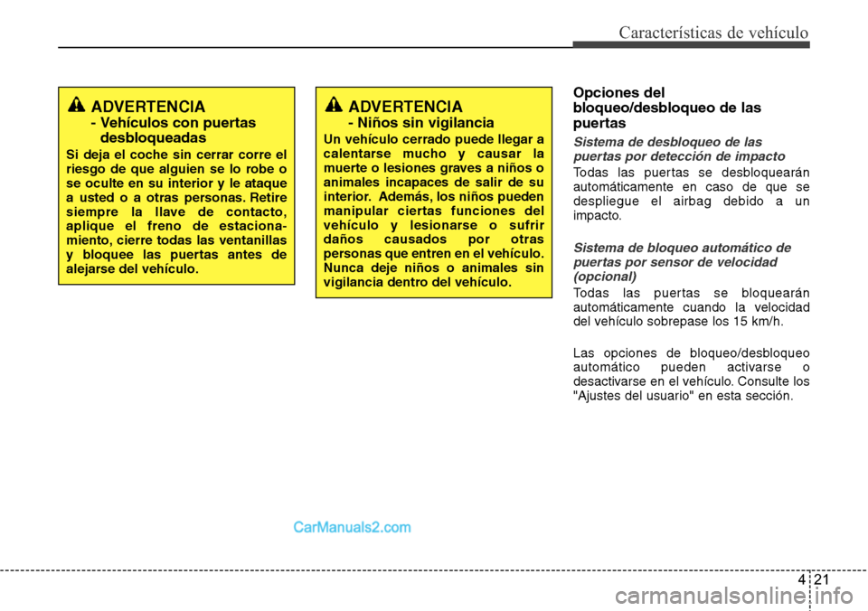 Hyundai Grand Santa Fe 2015 Manual del propietario (in Spanish) 421
Características de vehículo
Opciones del
bloqueo/desbloqueo de las
puertas
Sistema de desbloqueo de las
puertas por detección de impacto
Todas las puertas se desbloquearán
automáticamente en Hyundai Grand Santa Fe 2015 Manual del propietario (in Spanish) 421
Características de vehículo
Opciones del
bloqueo/desbloqueo de las
puertas
Sistema de desbloqueo de las
puertas por detección de impacto
Todas las puertas se desbloquearán
automáticamente en