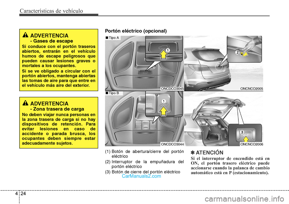 Hyundai Grand Santa Fe 2015 Manual del propietario (in Spanish) Características de vehículo
24 4
Portón eléctrico (opcional)
(1) Botón de abertura/cierre del portón
eléctrico
(2) Interruptor de la empuñadura del
portón eléctrico
(3) Botón de cierre del Hyundai Grand Santa Fe 2015 Manual del propietario (in Spanish) Características de vehículo
24 4
Portón eléctrico (opcional)
(1) Botón de abertura/cierre del portón
eléctrico
(2) Interruptor de la empuñadura del
portón eléctrico
(3) Botón de cierre del