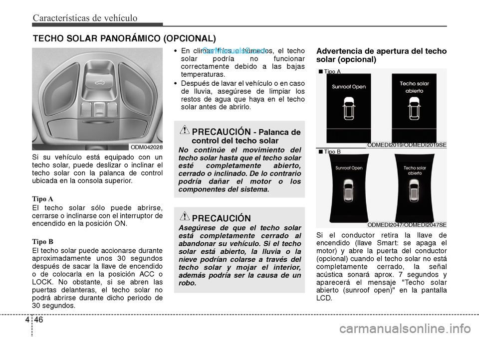 Hyundai Grand Santa Fe 2015 Manual del propietario (in Spanish) Características de vehículo
46 4
Si su vehículo está equipado con un
techo solar, puede deslizar o inclinar el
techo solar con la palanca de control
ubicada en la consola superior.
Tipo A
El techo Hyundai Grand Santa Fe 2015 Manual del propietario (in Spanish) Características de vehículo
46 4
Si su vehículo está equipado con un
techo solar, puede deslizar o inclinar el
techo solar con la palanca de control
ubicada en la consola superior.
Tipo A
El techo