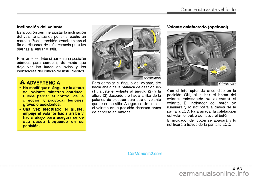 Hyundai Grand Santa Fe 2015 Manual del propietario (in Spanish) 453
Características de vehículo
Inclinación del volante
Esta opción permite ajustar la inclinación
del volante antes de poner el coche en
marcha. Puede también levantarlo con el
fin de disponer Hyundai Grand Santa Fe 2015 Manual del propietario (in Spanish) 453
Características de vehículo
Inclinación del volante
Esta opción permite ajustar la inclinación
del volante antes de poner el coche en
marcha. Puede también levantarlo con el
fin de disponer