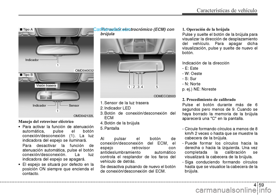 Hyundai Grand Santa Fe 2015 Manual del propietario (in Spanish) 459
Características de vehículo
Manejo del retrovisor eléctrico
• Para activar la función de atenuación
automática, pulse el botón
conexión/desconexión (1). La luz
indicadora del espejo se Hyundai Grand Santa Fe 2015 Manual del propietario (in Spanish) 459
Características de vehículo
Manejo del retrovisor eléctrico
• Para activar la función de atenuación
automática, pulse el botón
conexión/desconexión (1). La luz
indicadora del espejo se