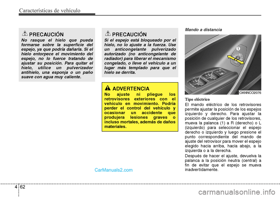 Hyundai Grand Santa Fe 2015 Manual del propietario (in Spanish) Características de vehículo
62 4
Mando a distancia
Tipo eléctrico
El mando eléctrico de los retrovisores
permite ajustar la posición de los espejos
izquierdo y derecho. Para ajustar la
posición Hyundai Grand Santa Fe 2015 Manual del propietario (in Spanish) Características de vehículo
62 4
Mando a distancia
Tipo eléctrico
El mando eléctrico de los retrovisores
permite ajustar la posición de los espejos
izquierdo y derecho. Para ajustar la
posición