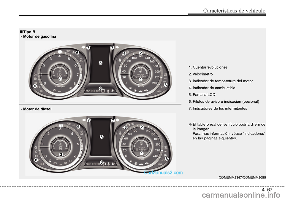 Hyundai Grand Santa Fe 2015 Manual del propietario (in Spanish) 467
Características de vehículo
ODMEMM2347/ODMEMM2055
■Tipo B
- Motor de gasolina
- Motor de diesel
1. Cuentarrevoluciones
2. Velocímetro
3. Indicador de temperatura del motor
4. Indicador de com Hyundai Grand Santa Fe 2015 Manual del propietario (in Spanish) 467
Características de vehículo
ODMEMM2347/ODMEMM2055
■Tipo B
- Motor de gasolina
- Motor de diesel
1. Cuentarrevoluciones
2. Velocímetro
3. Indicador de temperatura del motor
4. Indicador de com