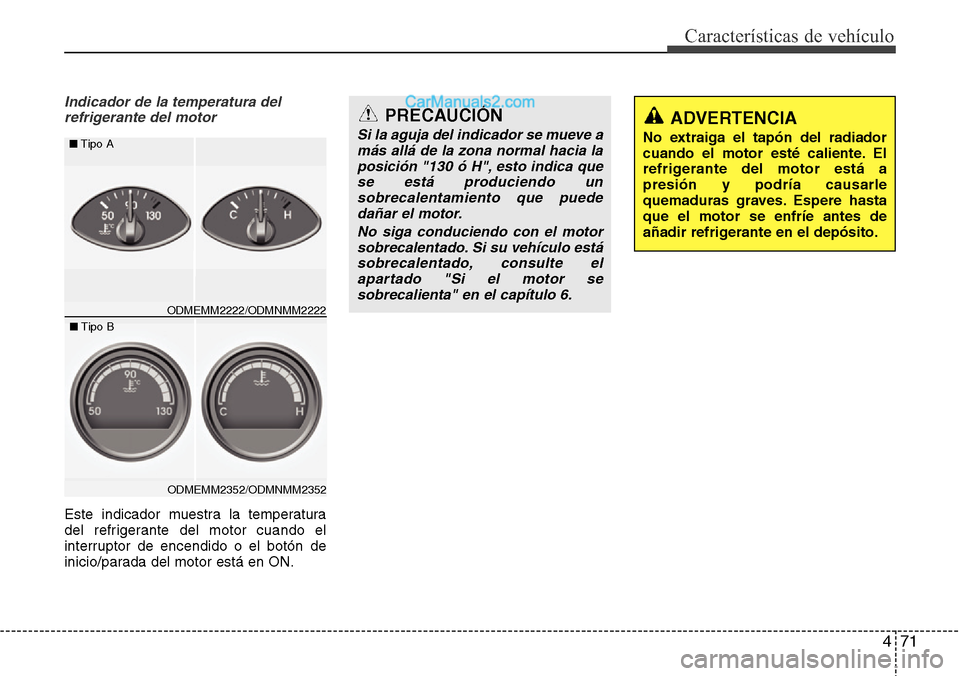 Hyundai Grand Santa Fe 2015 Manual del propietario (in Spanish) 471
Características de vehículo
Indicador de la temperatura del
refrigerante del motor
Este indicador muestra la temperatura
del refrigerante del motor cuando el
interruptor de encendido o el botón Hyundai Grand Santa Fe 2015 Manual del propietario (in Spanish) 471
Características de vehículo
Indicador de la temperatura del
refrigerante del motor
Este indicador muestra la temperatura
del refrigerante del motor cuando el
interruptor de encendido o el botón