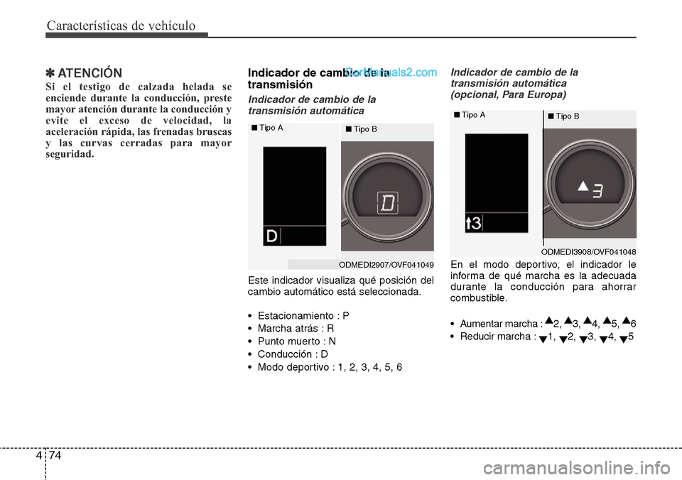 Hyundai Grand Santa Fe 2015 Manual del propietario (in Spanish) Características de vehículo
74 4
✽ATENCIÓN
Si el testigo de calzada helada se
enciende durante la conducción, preste
mayor atención durante la conducción y
evite el exceso de velocidad, la
ace Hyundai Grand Santa Fe 2015 Manual del propietario (in Spanish) Características de vehículo
74 4
✽ATENCIÓN
Si el testigo de calzada helada se
enciende durante la conducción, preste
mayor atención durante la conducción y
evite el exceso de velocidad, la
ace