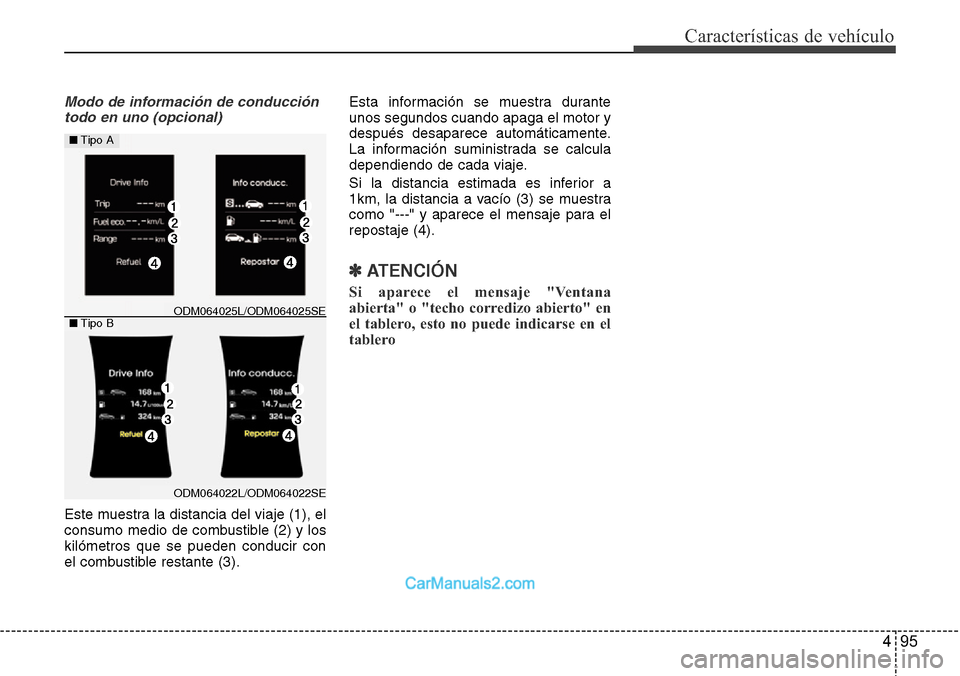 Hyundai Grand Santa Fe 2015 Manual del propietario (in Spanish) 495
Características de vehículo
Modo de información de conducción
todo en uno (opcional)
Este muestra la distancia del viaje (1), el
consumo medio de combustible (2) y los
kilómetros que se puede Hyundai Grand Santa Fe 2015 Manual del propietario (in Spanish) 495
Características de vehículo
Modo de información de conducción
todo en uno (opcional)
Este muestra la distancia del viaje (1), el
consumo medio de combustible (2) y los
kilómetros que se puede