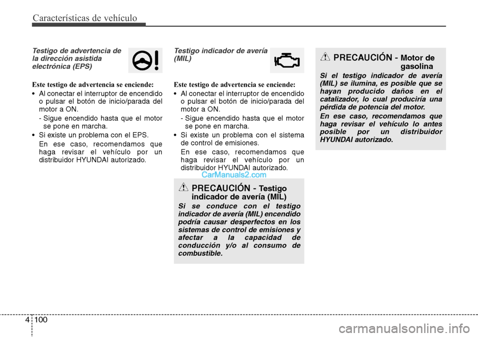 Hyundai Grand Santa Fe 2015 Manual del propietario (in Spanish) Características de vehículo
100 4
Testigo de advertencia de
la dirección asistida
electrónica (EPS)
Este testigo de advertencia se enciende:
• Al conectar el interruptor de encendido
o pulsar el Hyundai Grand Santa Fe 2015 Manual del propietario (in Spanish) Características de vehículo
100 4
Testigo de advertencia de
la dirección asistida
electrónica (EPS)
Este testigo de advertencia se enciende:
• Al conectar el interruptor de encendido
o pulsar el