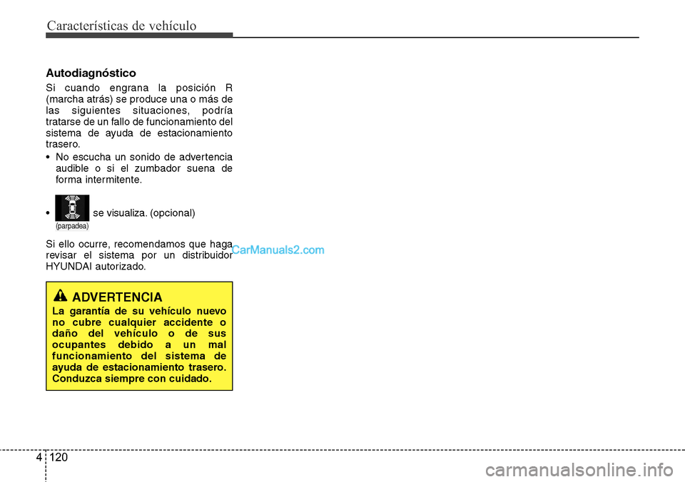Hyundai Grand Santa Fe 2015 Manual del propietario (in Spanish) Características de vehículo
120 4
Autodiagnóstico
Si cuando engrana la posición R
(marcha atrás) se produce una o más de
las siguientes situaciones, podría
tratarse de un fallo de funcionamient Hyundai Grand Santa Fe 2015 Manual del propietario (in Spanish) Características de vehículo
120 4
Autodiagnóstico
Si cuando engrana la posición R
(marcha atrás) se produce una o más de
las siguientes situaciones, podría
tratarse de un fallo de funcionamient