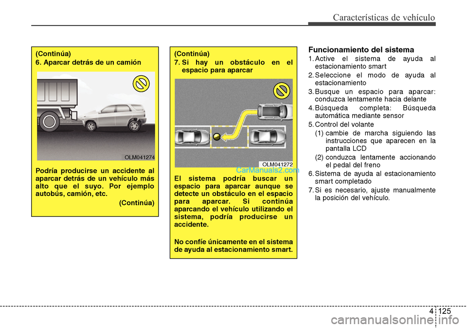Hyundai Grand Santa Fe 2015 Manual del propietario (in Spanish) 4 125
Características de vehículo
Funcionamiento del sistema
1. Active el sistema de ayuda al
estacionamiento smart
2. Seleccione el modo de ayuda al
estacionamiento
3. Busque un espacio para aparca Hyundai Grand Santa Fe 2015 Manual del propietario (in Spanish) 4 125
Características de vehículo
Funcionamiento del sistema
1. Active el sistema de ayuda al
estacionamiento smart
2. Seleccione el modo de ayuda al
estacionamiento
3. Busque un espacio para aparca