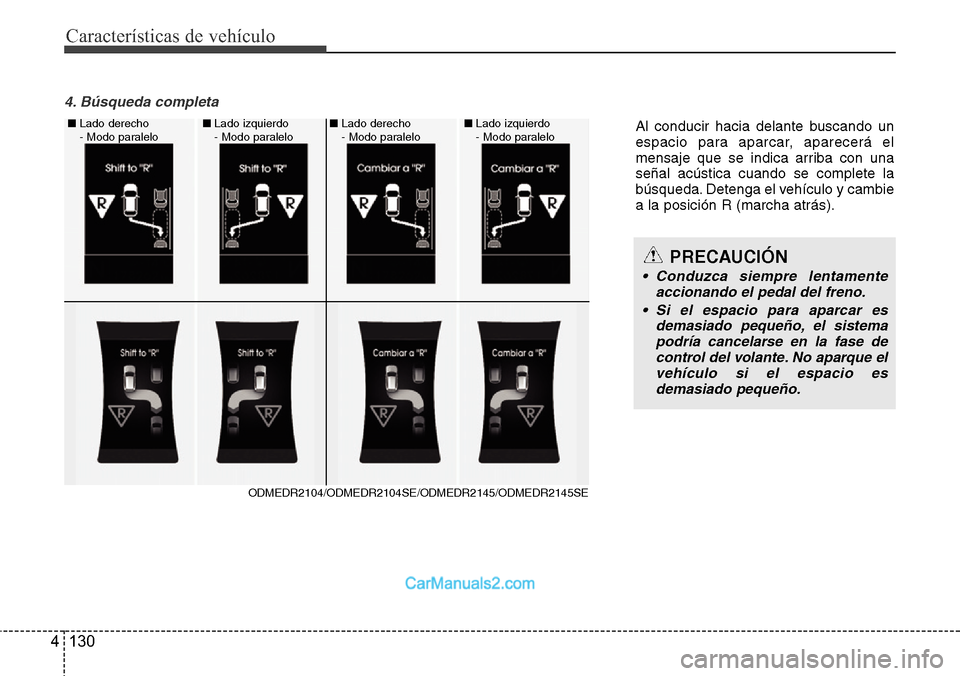 Hyundai Grand Santa Fe 2015 Manual del propietario (in Spanish) Características de vehículo
130 4
4. Búsqueda completa
ODMEDR2104/ODMEDR2104SE/ODMEDR2145/ODMEDR2145SE ■Lado derecho
- Modo paralelo ■Lado derecho
- Modo paralelo ■Lado izquierdo
- Modo p Hyundai Grand Santa Fe 2015 Manual del propietario (in Spanish) Características de vehículo
130 4
4. Búsqueda completa
ODMEDR2104/ODMEDR2104SE/ODMEDR2145/ODMEDR2145SE ■Lado derecho
- Modo paralelo ■Lado derecho
- Modo paralelo ■Lado izquierdo
- Modo p