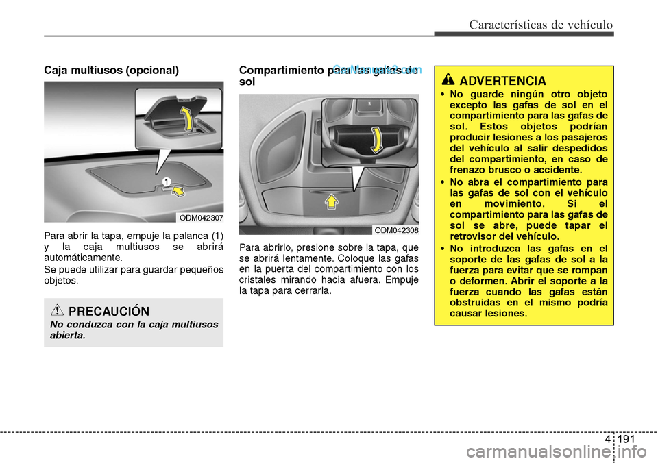 Hyundai Grand Santa Fe 2015  Manual del propietario (in Spanish) 4 191
Características de vehículo
Caja multiusos (opcional)
Para abrir la tapa, empuje la palanca (1)
y la caja multiusos se abrirá
automáticamente.
Se puede utilizar para guardar pequeños
objeto