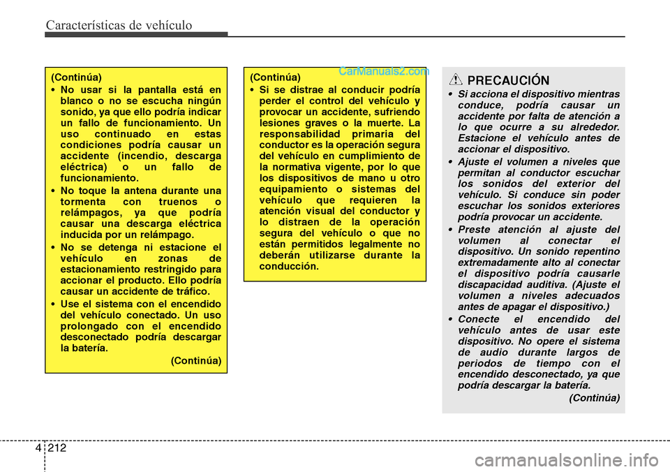 Hyundai Grand Santa Fe 2015  Manual del propietario (in Spanish) Características de vehículo
212 4
(Continúa)
• No usar si la pantalla está en
blanco o no se escucha ningún
sonido, ya que ello podría indicar
un fallo de funcionamiento. Un
uso continuado en 