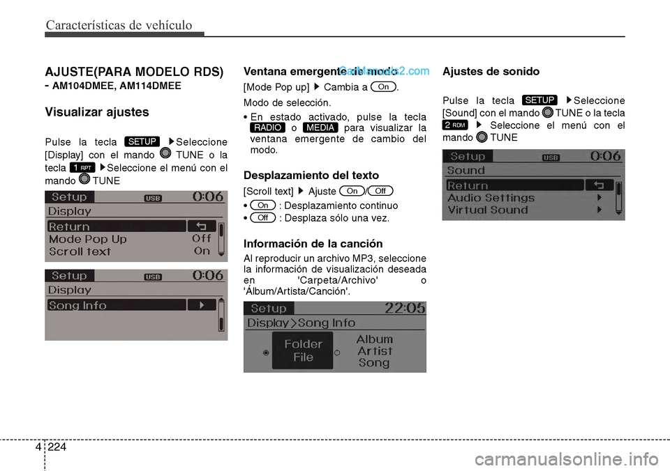 Hyundai Grand Santa Fe 2015  Manual del propietario (in Spanish) Características de vehículo
224 4
AJUSTE(PARA MODELO RDS) 
-
AM104DMEE, AM114DMEE
Visualizar ajustes
Pulse la tecla  Seleccione
[Display] con el mando  TUNE o la
tecla  Seleccione el menú con el
ma