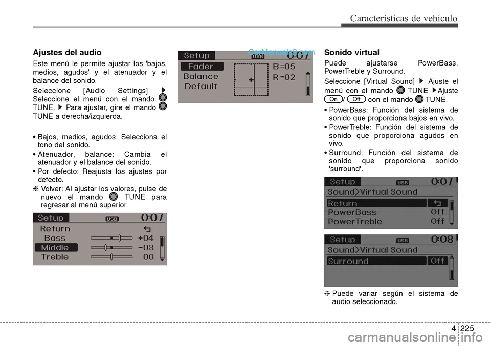 Hyundai Grand Santa Fe 2015  Manual del propietario (in Spanish) 4225
Características de vehículo
Ajustes del audio
Este menú le permite ajustar los bajos,
medios, agudos y el atenuador y el
balance del sonido.
Seleccione [Audio Settings] 
Seleccione el menú 