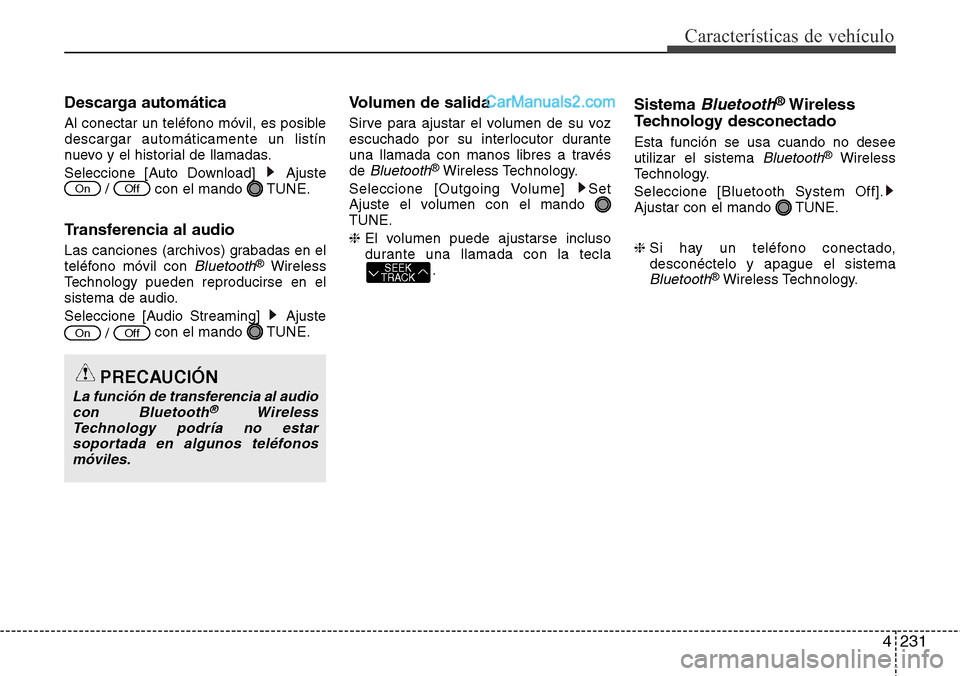 Hyundai Grand Santa Fe 2015  Manual del propietario (in Spanish) 4231
Características de vehículo
Descarga automática
Al conectar un teléfono móvil, es posible
descargar automáticamente un listín
nuevo y el historial de llamadas.
Seleccione [Auto Download]  