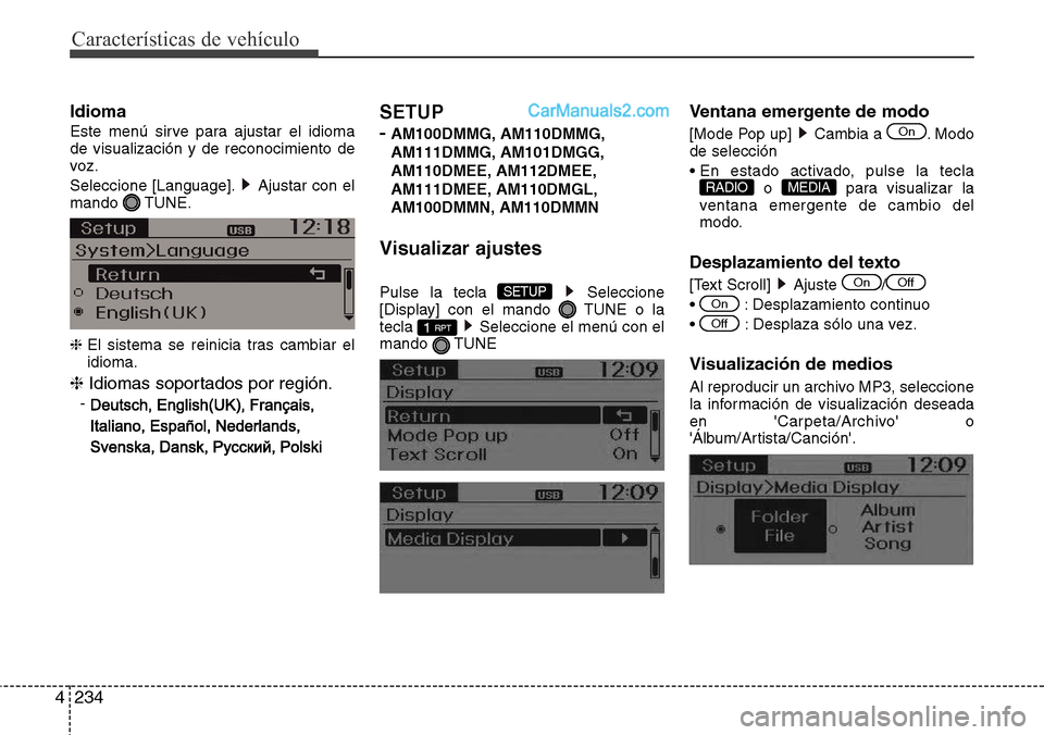 Hyundai Grand Santa Fe 2015  Manual del propietario (in Spanish) Características de vehículo
234 4
Idioma
Este menú sirve para ajustar el idioma
de visualización y de reconocimiento de
voz.
Seleccione [Language]. Ajustar con el
mando TUNE.
❈ El sistema se rei