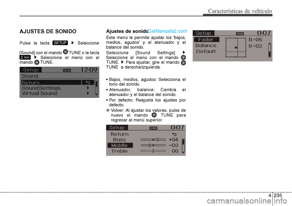 Hyundai Grand Santa Fe 2015  Manual del propietario (in Spanish) 4235
Características de vehículo
AJUSTES DE SONIDO
Pulse la tecla  Seleccione
[Sound] con el mando  TUNE o la tecla
Seleccione el menú con el
mando TUNE.
Ajustes de sonido
Este menú le permite aju