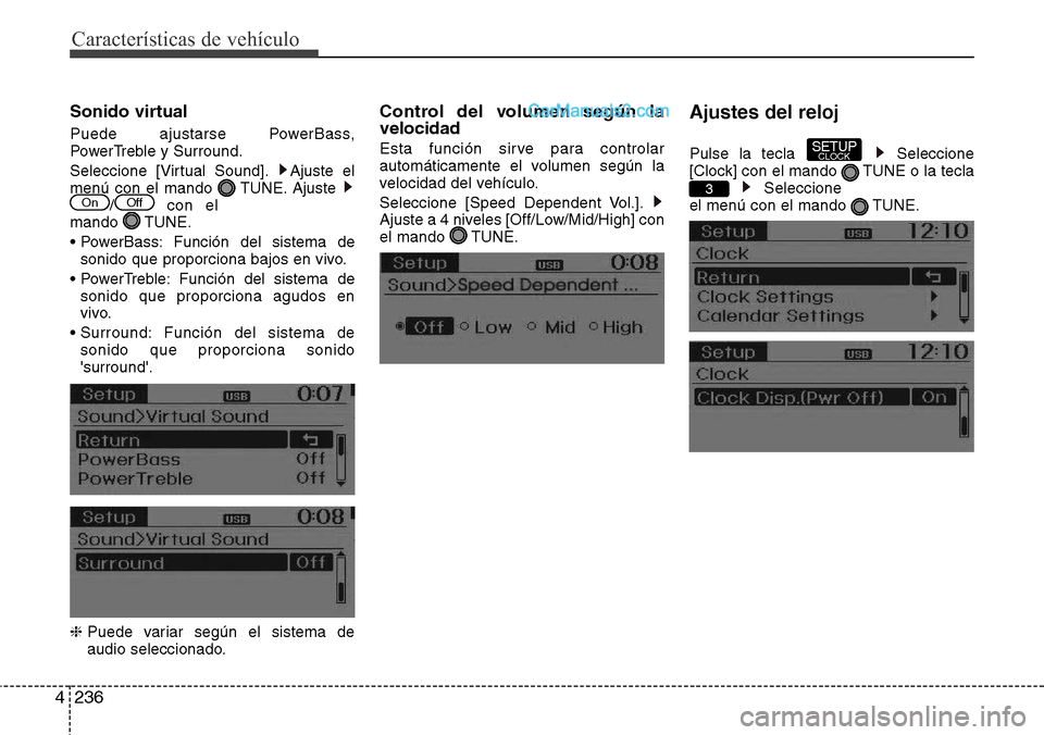 Hyundai Grand Santa Fe 2015  Manual del propietario (in Spanish) Características de vehículo
236 4
Sonido virtual
Puede ajustarse PowerBass,
PowerTreble y Surround.
Seleccione [Virtual Sound]. Ajuste el
menú con el mando  TUNE. Ajuste 
/ con el
mando TUNE.
• P