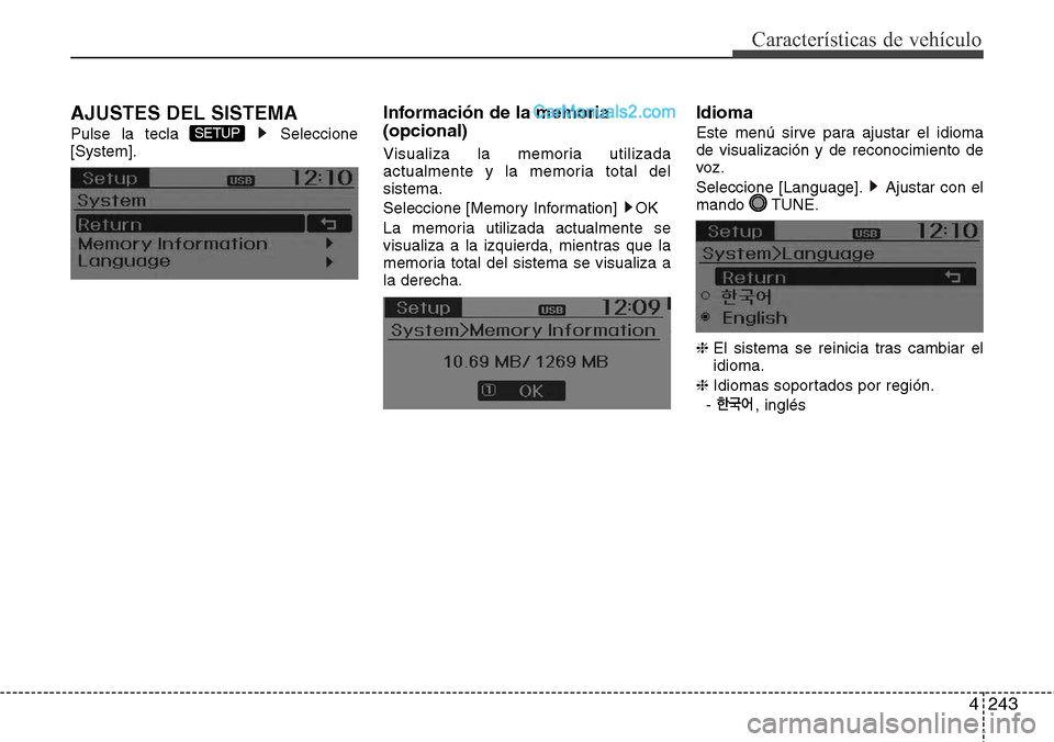 Hyundai Grand Santa Fe 2015  Manual del propietario (in Spanish) 4243
Características de vehículo
AJUSTES DEL SISTEMA
Pulse la tecla  Seleccione
[System].
Información de la memoria
(opcional)
Visualiza la memoria utilizada
actualmente y la memoria total del
sist